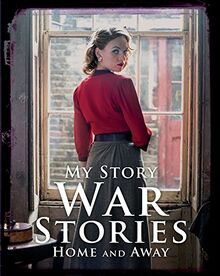 War Stories: Home and Away (My Story Collections)