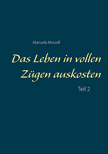 Das Leben in vollen Zügen auskosten: Teil 2