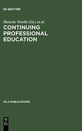 Continuing Professional Education: An IFLA Guidebook ; A Publication of the Continuing Professional Education Round Table (CPERT) of the International ... and Institutions (IFLA Publications, 55)