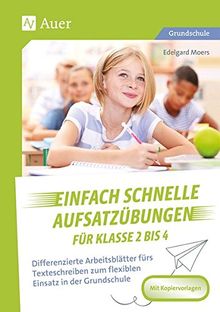 Einfach schnelle Aufsatzübungen für Klasse 2 bis 4: Differenzierte Arbeitsblätter fürs Texteschreiben zum flexiblen Einsatz in der Grundschule