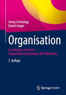 Organisation: Grundlagen moderner Organisationsgestaltung. Mit Fallstudien