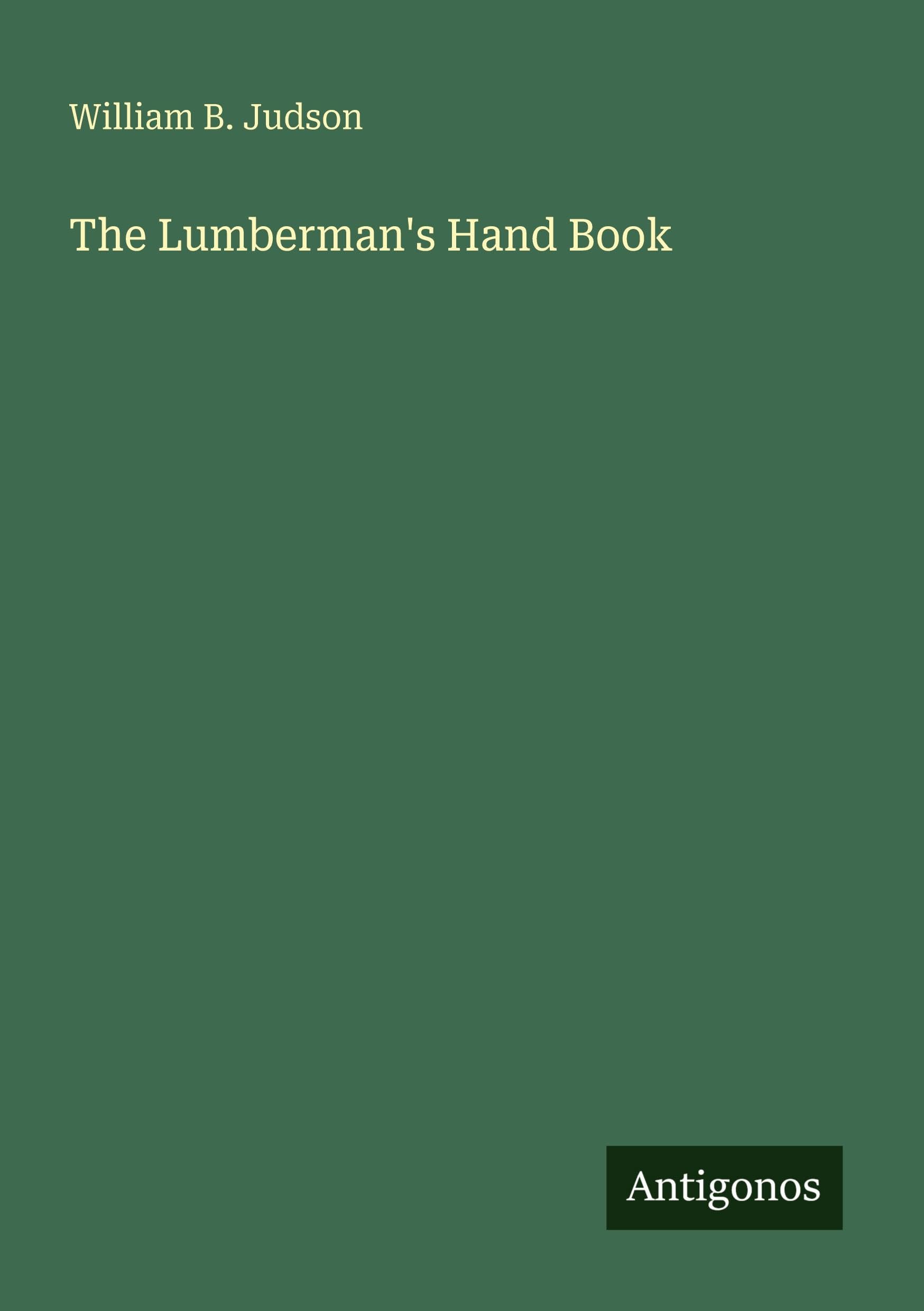 The Lumberman's Hand Book