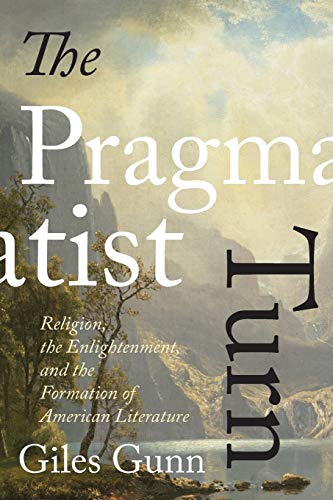 Pragmatist Turn: Religion, the Enlightenment, and the Formation of American Literature (Studies in Religion and Culture)