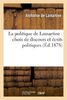 La politique de Lamartine : choix de discours et écrits politiques (Éd.1878): Précédé d'Une Étude Sur La Vie Politique de Lamartine (Histoire)