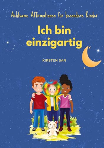 Ich bin einzigartig: Achtsame Affirmationen für besondere Kinder (Achtsame Affirmationen für Kinder)