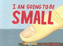 I Am Going To Be Small Von Jeffrey Brown