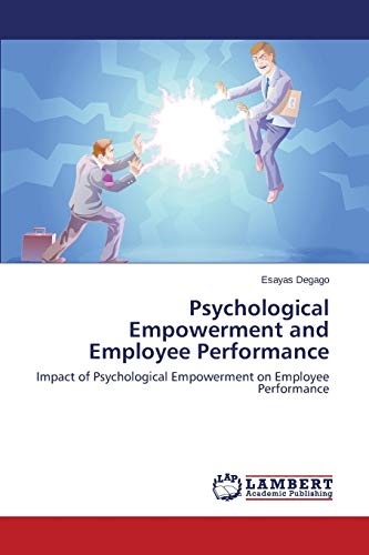 Psychological Empowerment and Employee Performance: Impact of Psychological Empowerment on Employee Performance