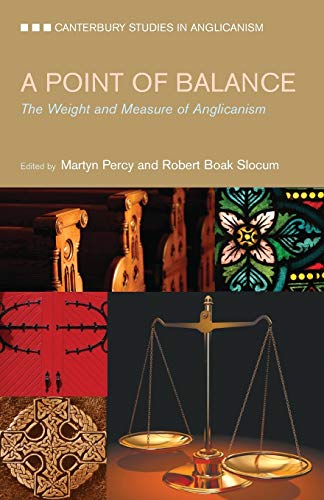 A Point of Balance: The Weight and Measure of Anglicanism (Canterbury Studies in Anglicanism)