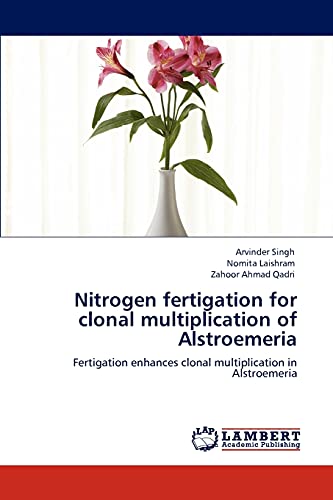 Nitrogen fertigation for clonal multiplication of Alstroemeria: Fertigation enhances clonal multiplication in Alstroemeria