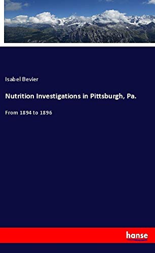Nutrition Investigations in Pittsburgh, Pa.: From 1894 to 1896