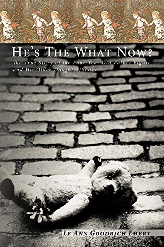 He's The What Now?: The True Story of the Four Year Old Father Figure and His Older Daughter/Sister