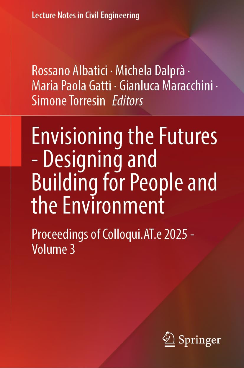 Envisioning the Futures - Designing and Building for People and the Environment: Proceedings of Colloqui.AT.e 2025, Volume 3 (Lecture Notes in Civil Engineering, 766, Band 3)