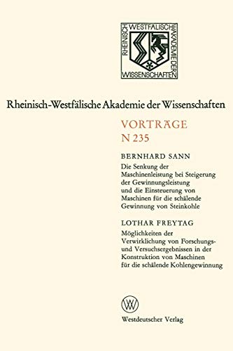 Die Senkung der Maschinenleistung bei Steigerung der Gewinnungsleistung und die Einsteuerung von Maschinen für die schälende Gewinnung von Steinkohle ... Akademie der Wissenschaften, 235, Band 235)