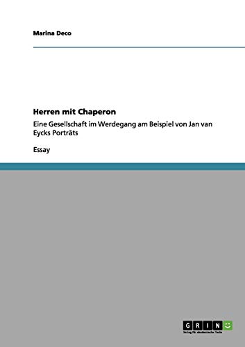 Herren mit Chaperon: Eine Gesellschaft im Werdegang am Beispiel von Jan van Eycks Porträts