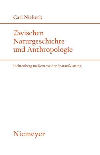 Zwischen Naturgeschichte und Anthropologie: Lichtenberg im Kontext der Spätaufklärung (Studien zur deutschen Literatur, Band 176)