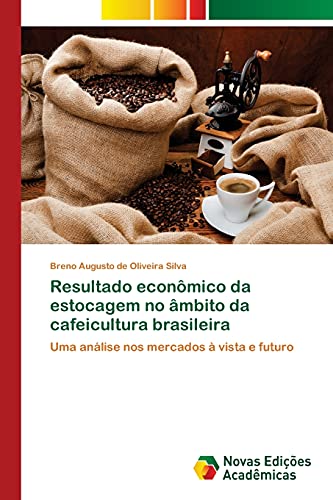 Resultado econômico da estocagem no âmbito da cafeicultura brasileira: Uma análise nos mercados à vista e futuro