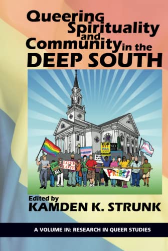Queering Spirituality and Community in the Deep South (Research in Queer Studies)