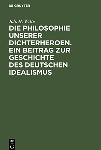 Die Philosophie unserer Dichterheroen. Ein Beitrag zur Geschichte des deutschen Idealismus: I. Band: Lessing und Herder