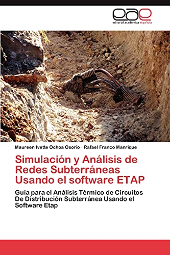 Simulación y Análisis de Redes Subterráneas Usando el software ETAP: Guía para el Análisis Térmico de Circuitos De Distribución Subterránea Usando el Software Etap