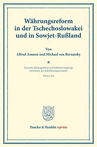 Währungsreform in der Tschechoslowakei und in Sowjet-Rußland.: Geschichte der Stabilisierungsversuche, hrsg. von Melchior Palyi, vierter Teil. ... (Duncker & Humblot reprints, Band 165)