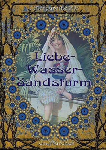 Liebe-Wasser-Sandsturm: ein orientalisches Märchen