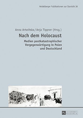 Nach dem Holocaust: Medien postkatastrophischer Vergegenwärtigung in Polen und Deutschland (Heidelberger Publikationen zur Slavistik, Band 38)