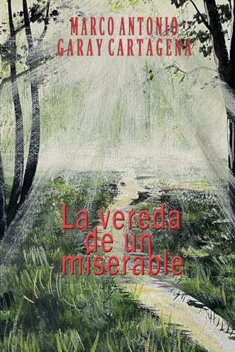 La Vereda de un Miserable: Una novela de la vida real