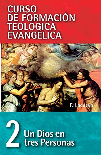 Cft 02 - Un Dios En Tres Personas (Curso de formación teológica evangélica/ Spiritual Formation in Evangelical Theological Education, Band 2)