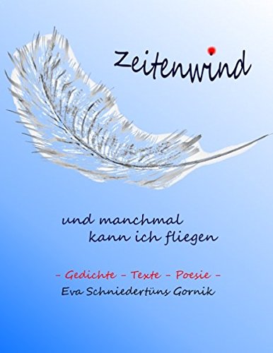 Zeitenwind - und manchmal kann ich fliegen: Gedichte - Texte - Poesie