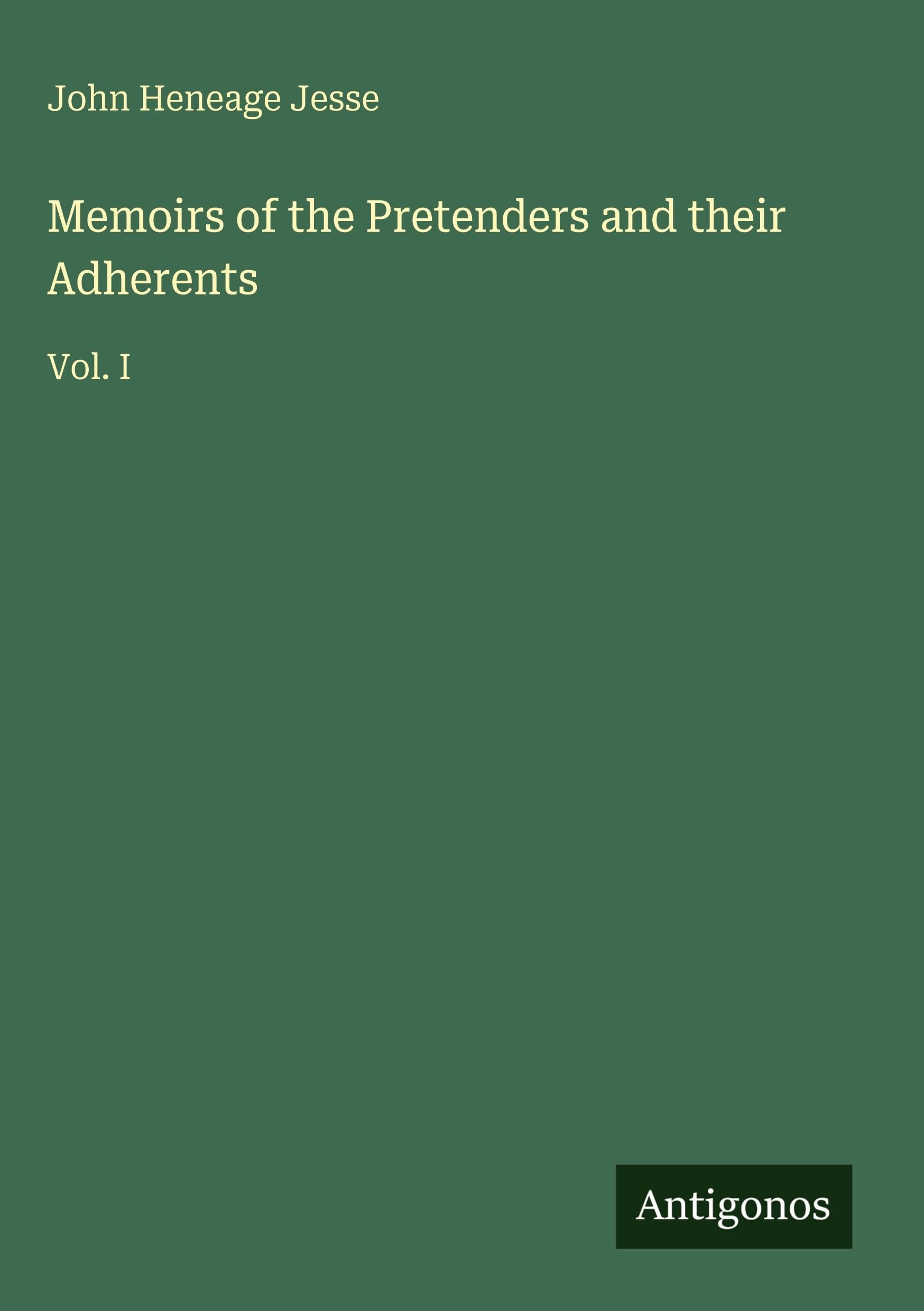 Memoirs of the Pretenders and their Adherents: Vol. I