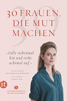 30 Frauen, die Mut machen: »Falle siebenmal hin und stehe achtmal auf« | Sensationelle Porträts von Frauen (insel taschenbuch)