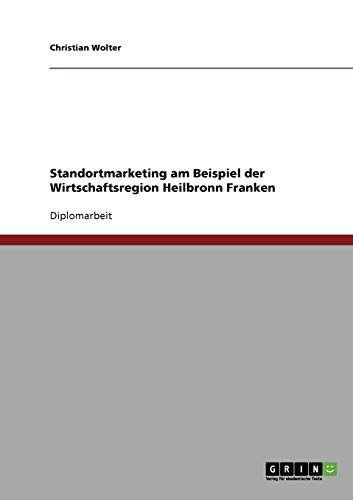 Standortmarketing am Beispiel der Wirtschaftsregion Heilbronn Franken