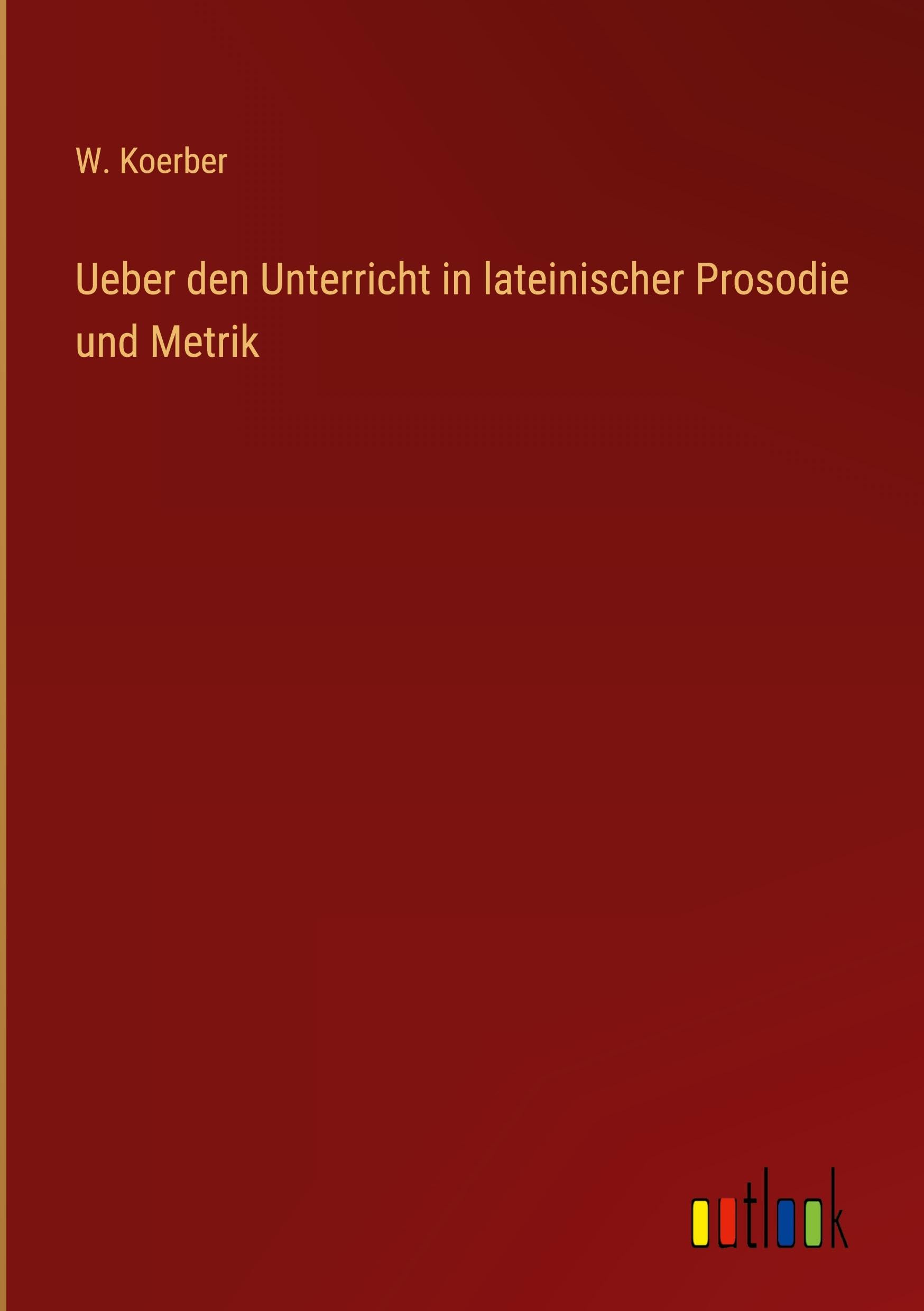 Ueber den Unterricht in lateinischer Prosodie und Metrik