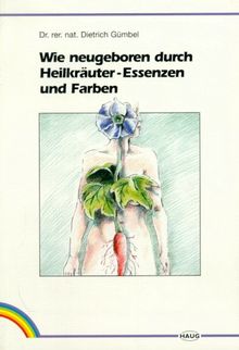 Wie neugeboren durch Heilkräuter-Essenzen und Farben