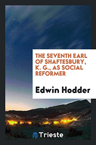 The Seventh Earl of Shaftesbury, K. G., as Social Reformer