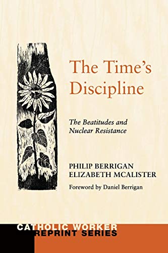 The Time's Discipline: The Beatitudes and Nuclear Resistance (Catholic Worker Reprint)