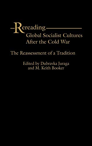 Rereading Global Socialist Cultures After the Cold War: The Reassessment of a Tradition