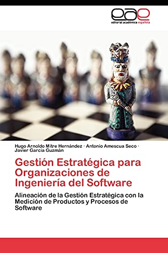 Gestión Estratégica para Organizaciones de Ingeniería del Software: Alineación de la Gestión Estratégica con la Medición de Productos y Procesos de Software