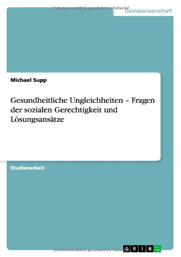 Gesundheitliche Ungleichheiten - Fragen der sozialen Gerechtigkeit und Lösungsansätze