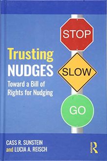 Trusting Nudges: Toward A Bill of Rights for Nudging (Routledge Advances in Behavioural Economics and Finance)