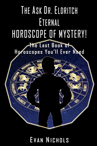The Ask Dr. Eldritch ETERNAL HOROSCOPE OF MYSTERY!
