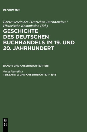 Börsenverein des Deutschen Buchhandels / Historische Kommission, : Geschichte des deutschen Buchhandels im 19. und 20. Jahrhundert. Das Kaiserreich 1871-1918 / Das Kaiserreich 1871 - 1918