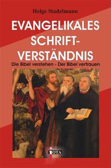 Evangelikales Schriftverständnis: Die Bibel verstehen - Der Bibel vertrauen - Der Bibel folgen