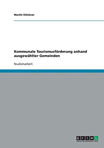 Kommunale Tourismusförderung anhand ausgewählter Gemeinden