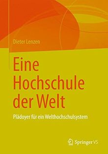 Eine Hochschule der Welt: Plädoyer für ein Welthochschulsystem