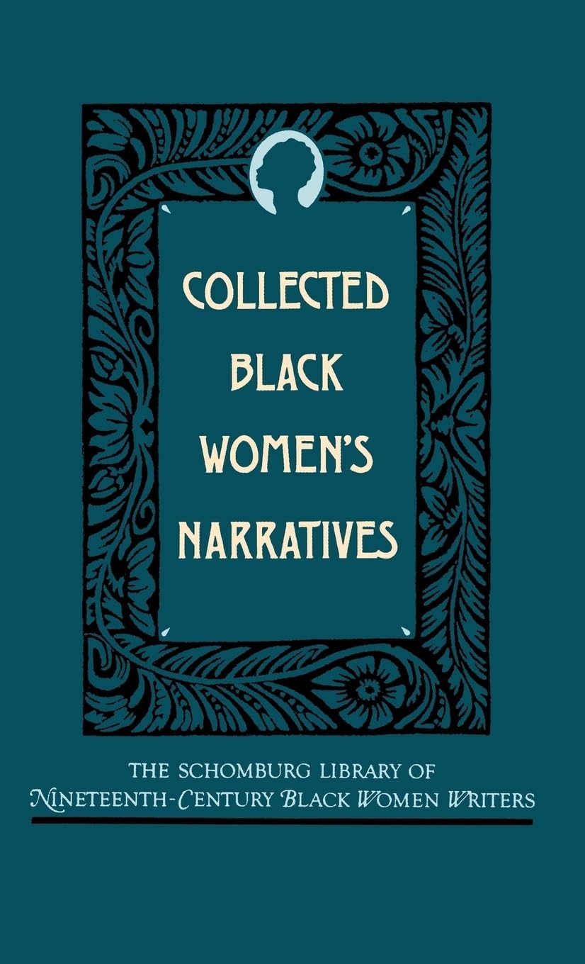 Collected Black Women's Narratives (Schomburg Library of Nineteenth-Century Black Women Writers)