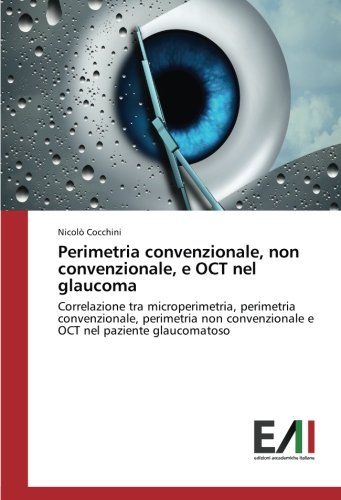 Perimetria convenzionale, non convenzionale, e OCT nel glaucoma: Correlazione tra microperimetria, perimetria convenzionale, perimetria non convenzionale e OCT nel paziente glaucomatoso