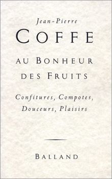 Au bonheur des fruits : confitures, compotes, douceurs, plaisirs : recettes Christian Ignace