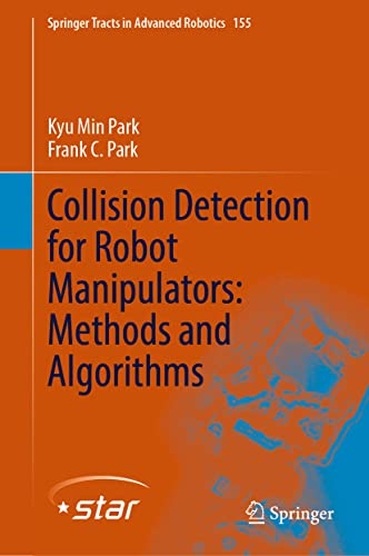 Collision Detection for Robot Manipulators: Methods and Algorithms (Springer Tracts in Advanced Robotics, 155, Band 155)