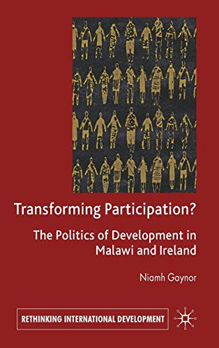Transforming Participation?: The Politics of Development in Malawi and Ireland (Rethinking International Development series)